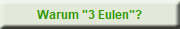 Warum "3 Eulen"?